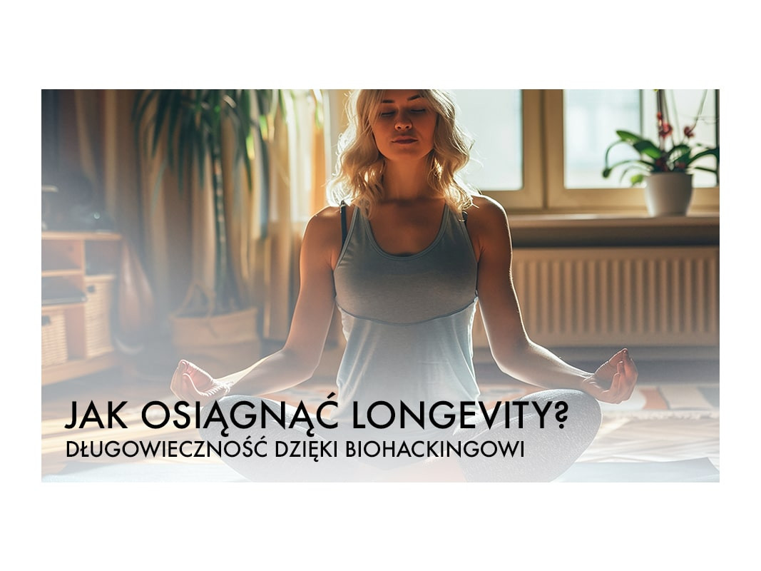 Długowieczność dzięki biohackingowi - jak osiągnąć longevity?