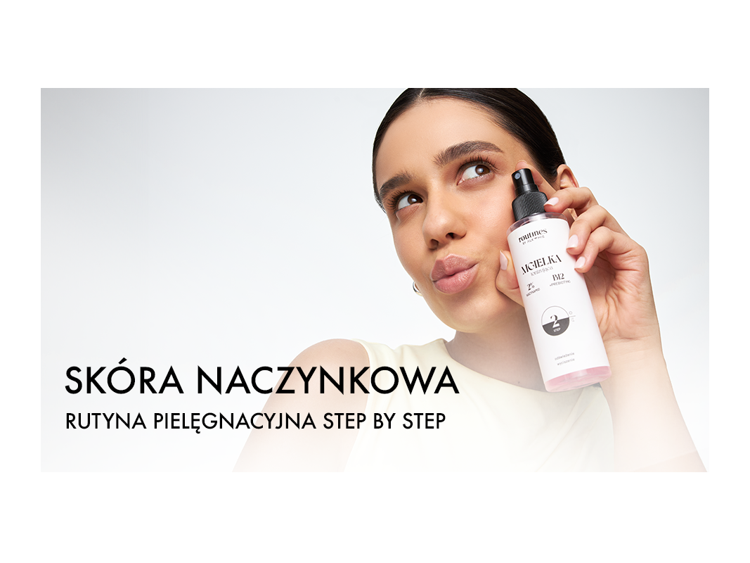 Jak dbać o skórę naczyniową? Kompletna rutyna pielęgnacyjna krok po kroku